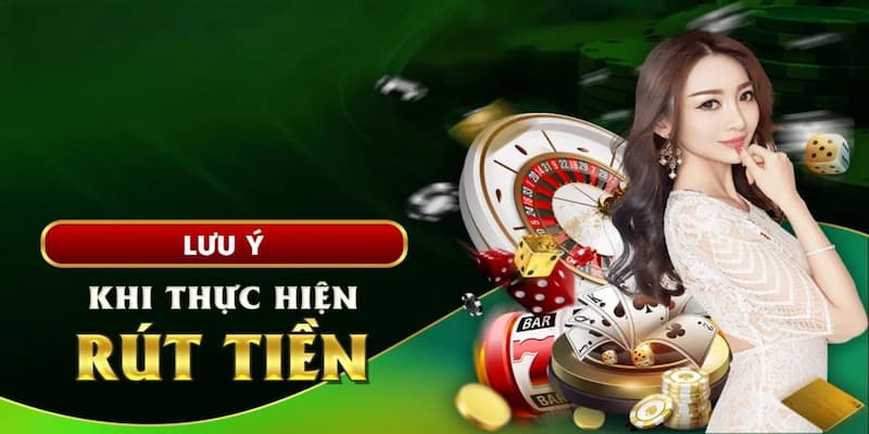 Những điều lưu ý khi thực hiện rút tiền tại Xin88